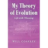 My Theory of Evolution: Life with Meaning