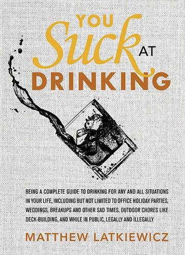You Suck at Drinking by Matthew Latkiewicz