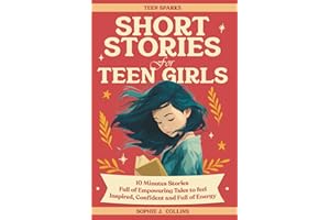 Short Stories for Teen Girls: 10-Minute Reads Full of Empowering Tales to Feel Inspired, Confident, and Energized - A Pocket-Sized Spark to See Everyday Moments in a New Light