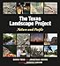 The Texas Landscape Project: Nature and People (Kathie and Ed Cox Jr. Books on Conservation Leadership, sponsored by The Meadows Center for Water and the Environment, Texas State University)