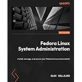 Fedora Linux System Administration: Install, manage, and secure your Fedora Linux environments