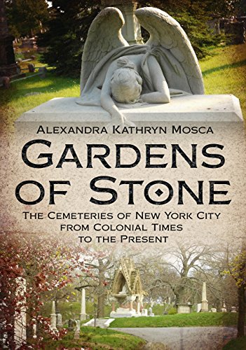 Gardens of Stone: The Cemeteries of New York City from Colonial Times to the Present (America Throug