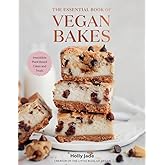 The Essential Book of Vegan Bakes: Irresistible Plant-Based Cakes and Treats