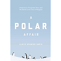 A Polar Affair: Antarctica's Forgotten Hero and the Secret Love Lives of Penguins book cover A Polar Affair: Antarctica's Forgotten Hero and the Secret Love Lives of Penguins book cover