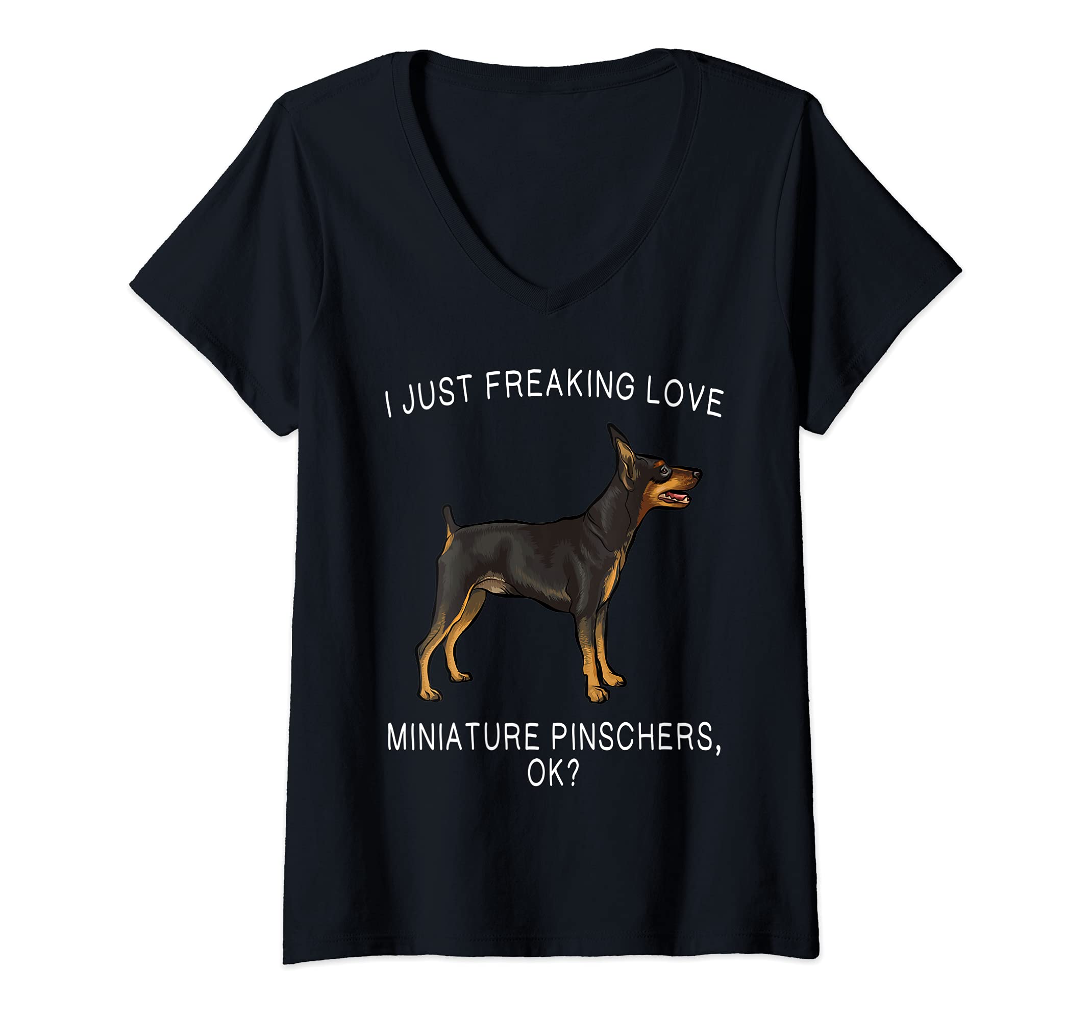 Womens I Just Freaking Love Miniature Pinschers Ok? Dog V-Neck T-Shirt