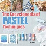 Encyclopedia of Pastel Techniques, The: A Unique