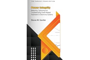 Power Integrity: Measuring, Optimizing and Troubleshooting Power-Related Parameters in Electronics Systems