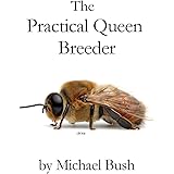 The Practical Queen Breeder: Beekeeping Naturally