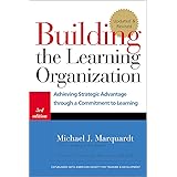 Building the Learning Organization: Achieving Strategic Advantage through a Commitment to Learning
