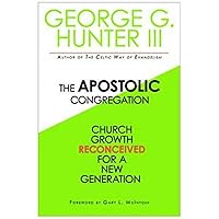 The Apostolic Congregation: Church Growth Reconceived for a New Generation