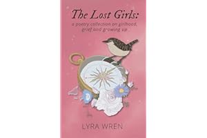 The Lost Girls: a poetry collection on girlhood, grief, and growing up