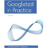 Googletest In Practice: Unit Testing Guide for C++ Programmers