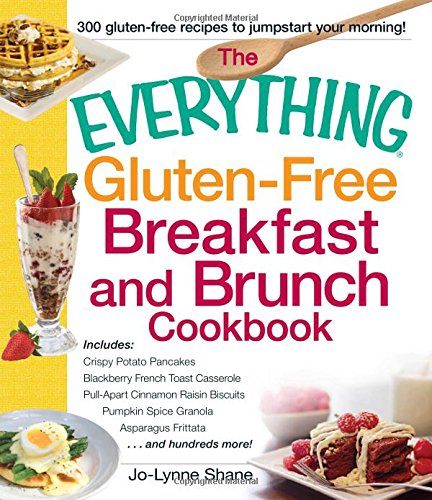 The Everything Gluten-Free Breakfast And Brunch Cookbook: Includes Crispy Potato Pancakes, Blackberry French Toast Casserole, Pull-Apart Cinnamon ... Asparagus Frittata...and hundreds more!