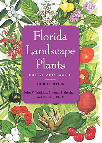 Florida Landscape Plants: Native and Exotic by John V. Watkins, Thomas J. Sheehan, Robert J. Black