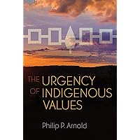 The Urgency of Indigenous Values (Haudenosaunee and Indigenous Worlds)