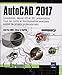 AutoCAD 2017 - Conception, dessin 2D et 3D, présentation : Tous les outils et fonctionnalités avan by 