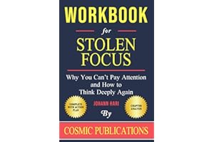 Workbook: Stolen Focus by Johann Hari: Why You Can’t Pay Attention and How to Think Deeply Again