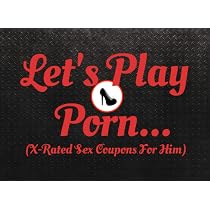 Let's Play Porn…(X-Rated Sex Coupons For Him): Playful And Kinky ...