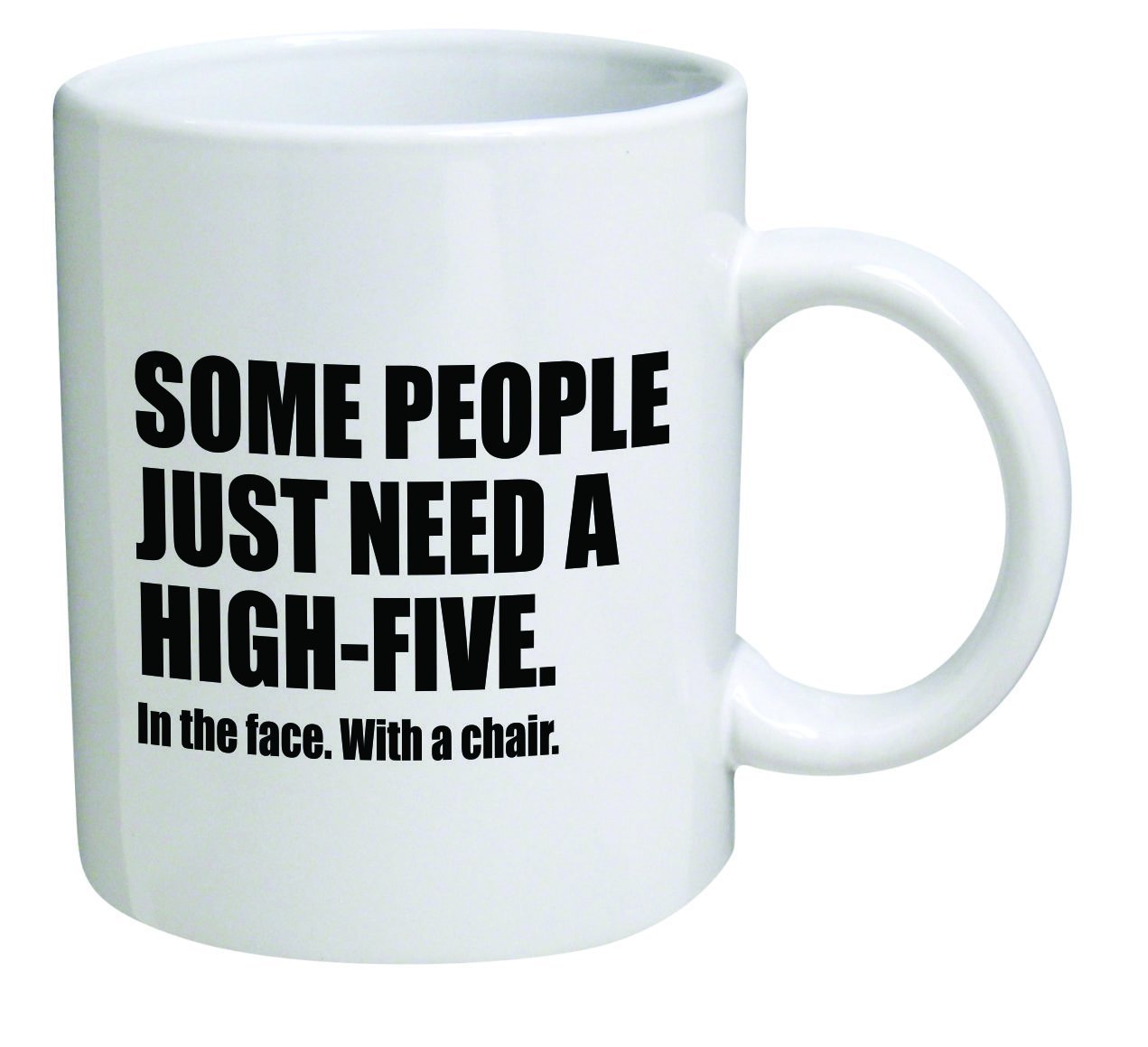 Some people just need a high five with a chair, in the face. Brother. Cool Birthday gift for coworkers, Men & Women, Him or Her, Sister - Idea for a Boyfriend, by Yates and Franco Funny Mug 11OZ