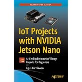 IoT Projects with NVIDIA Jetson Nano: AI-Enabled Internet of Things Projects for Beginners