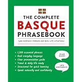 The Complete Basque Phrasebook: 1,200 Everyday Phrases for Real-Life Situations, Core Vocabulary for Daily Communication, A Practical Speaking Guide (Learn Basque)