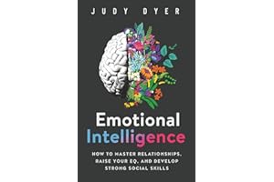 Emotional Intelligence: How to Master Relationships, Raise Your EQ, and Develop Strong Social Skills
