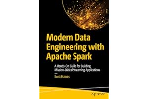 Modern Data Engineering with Apache Spark: A Hands-On Guide for Building Mission-Critical Streaming Applications
