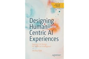 Designing Human-Centric AI Experiences: Applied UX Design for Artificial Intelligence (Design Thinking)