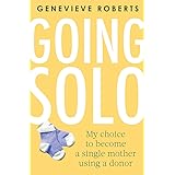 Going Solo: My choice to become a single mother using a donor