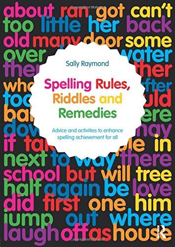 Spelling Rules, Riddles and Remedies: Advice and activities to enhance spelling achievement for all Paperback – 6 Mar 2014