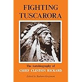 Fighting Tuscarora: The Autobiography of Chief Clinton Rickard (The Iroquois and Their Neighbors)