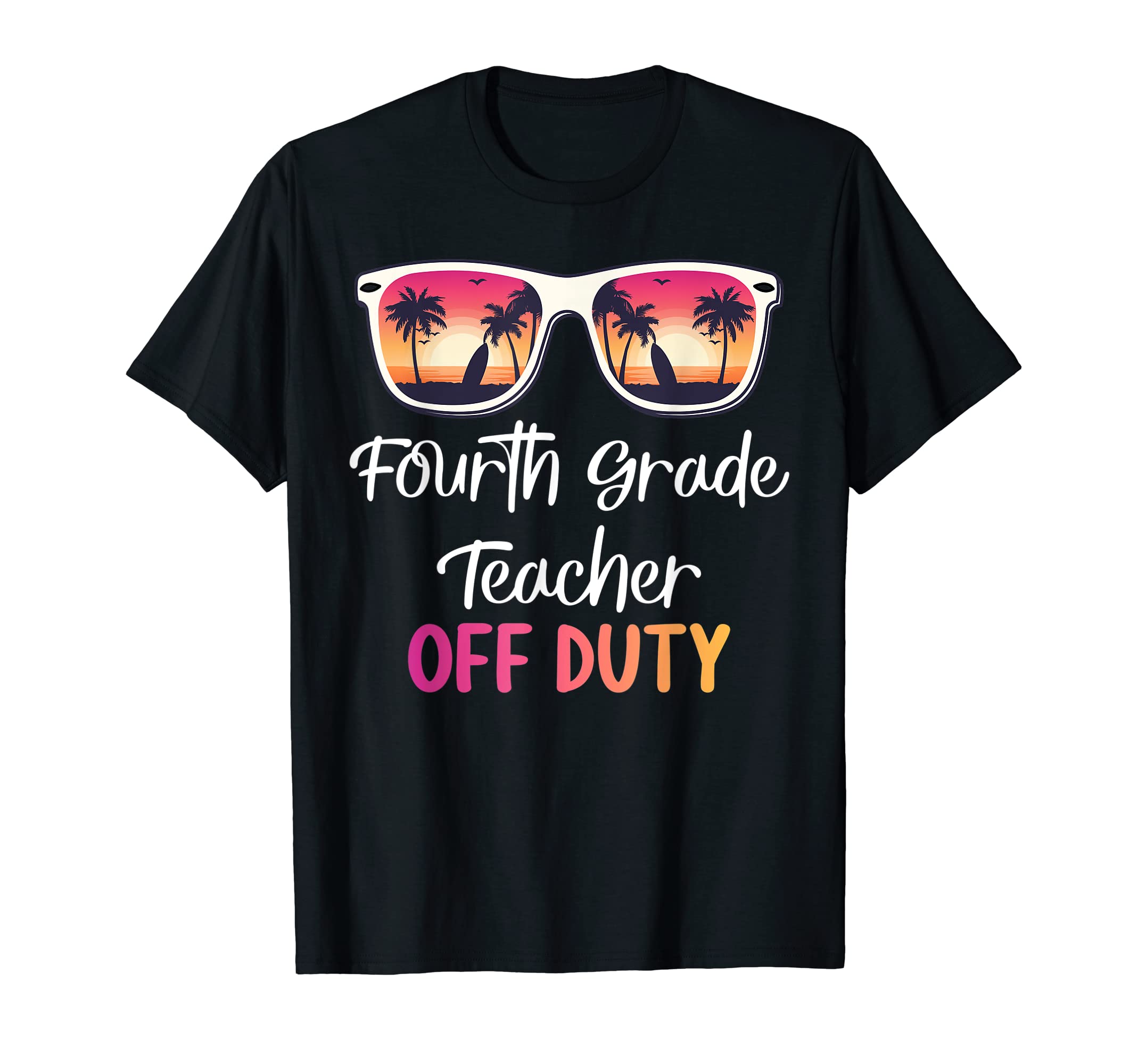 Fourth Grade Teacher Off Duty School Summer Vacation T-Shirt