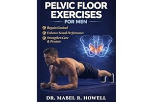 Pelvic Floor Exercises for Men: A High-Efficiency Step-by-Step Illustrated 10-Minute Daily Exercise to Improve Bladder Contro