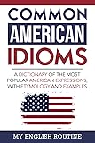Common American Idioms: A Dictionary of the Most