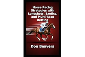 Horse Racing Strategies with Longshots, Exotics, and Multi-Race Betting (Horse Racing and Handicapping)