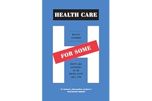 Health Care for Some: Rights and Rationing in the United States since 1930