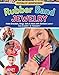 Totally Awesome Rubber Band Jewelry: Make Bracelets, Rings, Belts & More with Rainbow Loom (R), Cra-Z-Loom (TM), or FunLoom (TM) (Design Originals) 12 Creative Step-by-Step Projects for Hours of Fun by