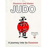 Discover and master Judo, a journey into its Essence: Deluxe Edition with Extra Japanese Culture Insights – Perfect Gift for Judokas, Ideal for Belt Promotion and Black Belt Exams (1st, 2nd, 3rd Dan)