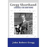 Gregg Shorthand - A Manual for Shorthand (Annotated): A Shorthand Steno Book | Learn To Write More Quickly | Original 1916 Edition | 50 Practice Pages Included