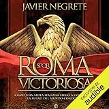 Roma victoriosa [Rome Victorious]: Cómo una aldea italiana llegó a conquistar la mitad del mundo c by Javier Negrete, Jordi Varela