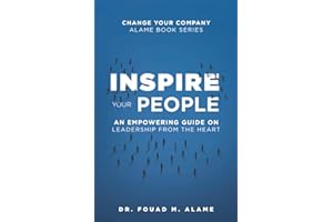 Inspire Your People: An Empowering Guide on Leadership from the Heart (Change Your Company: Alame Book Series)