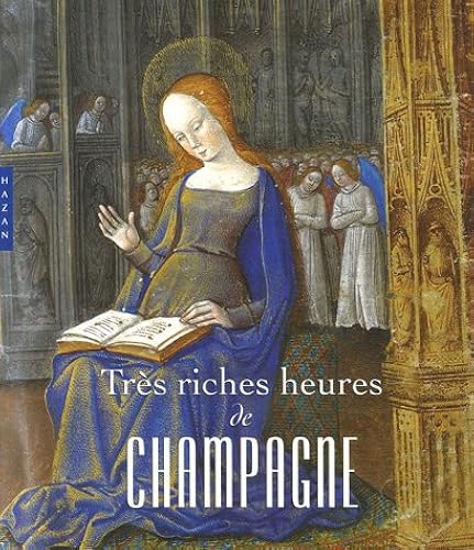 Download Très riches heures de Champagne : L'enluminure en Champagne à la fin du Moyen Age PDF