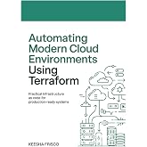 Automating Modern Cloud Environments Using Terraform: Practical Infrastructure as Code for Production-Ready Systems
