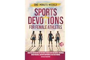One-Minute Weekly Sports Devotions for Female Athletes: Christian Inspiration for Teen Girls to Build Faith and Mental Toughness, Crush Pressure, Lead ... & Play with Purpose (Fueled by Faith)