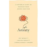Anxiety: A Catholic Guide to Freedom from Worry and Fear