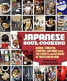 Japanese Soul Cooking: Ramen, Tonkatsu, Tempura, and More from the Streets and Kitchens of Tokyo and Beyond