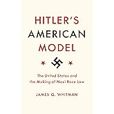 Hitler's American Model: The United States and the Making of Nazi Race Law