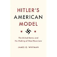 Hitler's American Model: The United States and the Making of Nazi Race Law