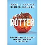 Rotten: Why Corporate Misconduct Continues and What to Do about It