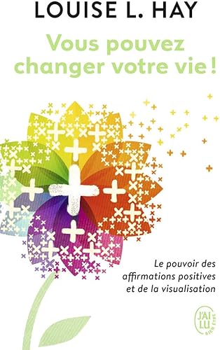 Download Vous pouvez changer votre vie ! Le pouvoir des affirmations positives et de la visualisation PDF